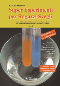 Super esperimenti per ragazzi svegli. Facili e affascinanti esperimenti da fare a casa. La scienza divertente con le sostanze comuni - Vol. 2 - Librerie.coop