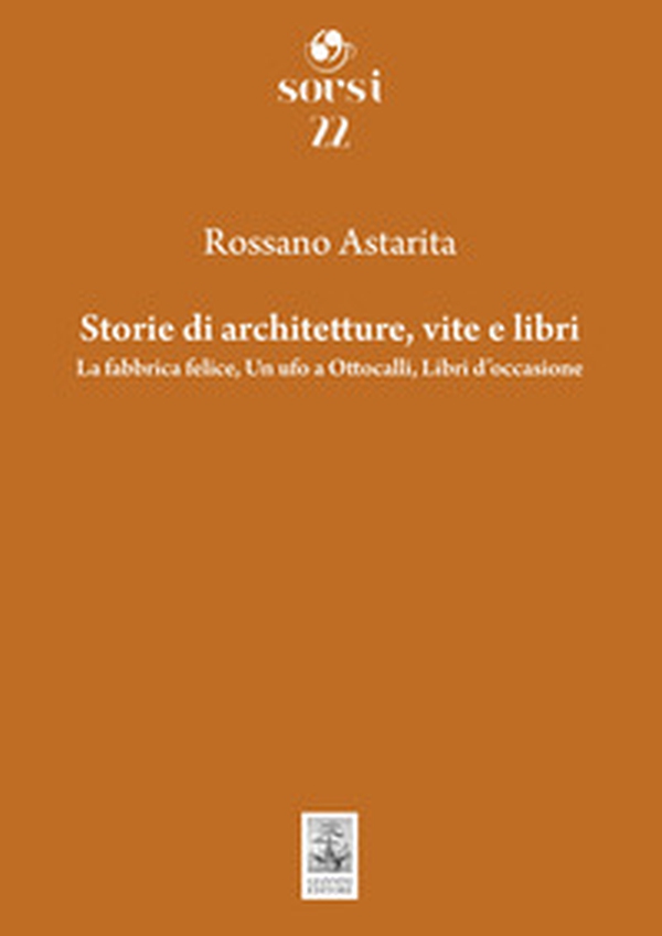 Storie di architetture, vite e libri. La fabbrica felice, Un ufo a Ottocalli, Libri d'occasione - Librerie.coop Storie di architetture, vite e libri. La fabbrica felice, Un ufo a Ottocalli, Libri d'occasione - Librerie.coop