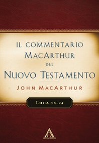 Il commentario MacArthur del Nuovo Testamento. Luca 18-24 - Librerie.coop Il commentario MacArthur del Nuovo Testamento. Luca 18-24 - Librerie.coop
