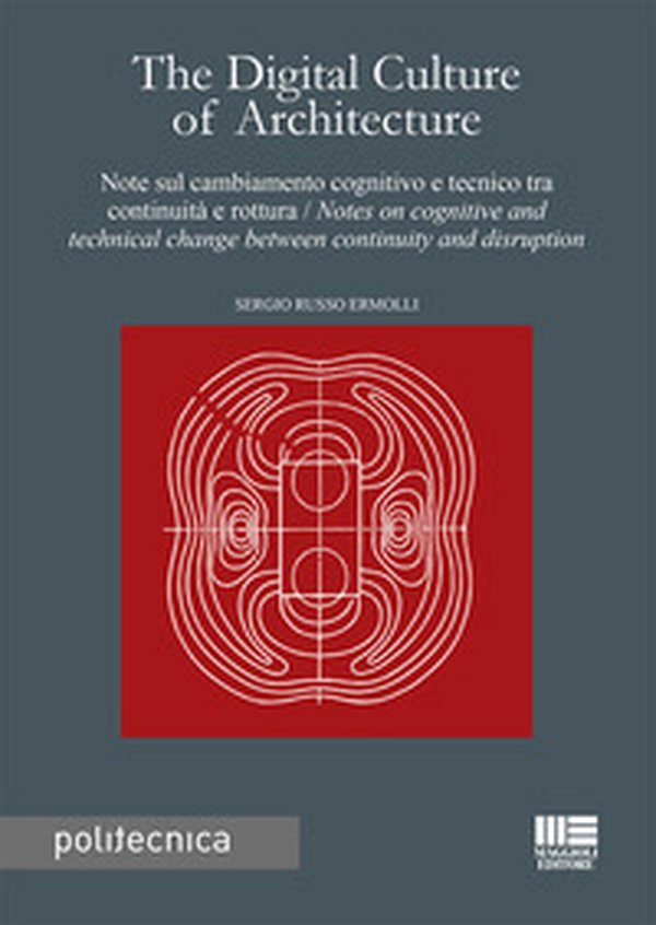 The digital culture of architecture. Note sul cambiamento cognitivo e tecnico tra continuità e rottura-Notes on cognitive and technical change between continuity and disruption - Librerie.coop The digital culture of architecture. Note sul cambiamento cognitivo e tecnico tra continuità e rottura-Notes on cognitive and technical change between continuity and disruption - Librerie.coop
