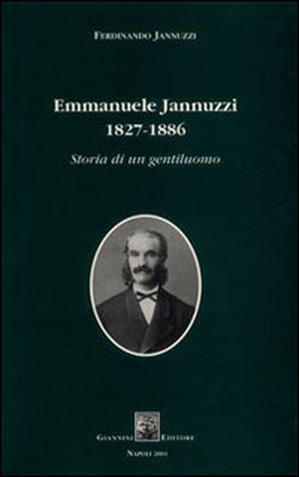 Emmanuele Jannuzzi 1827-1886. Storia di un gentiluomo - Librerie.coop Emmanuele Jannuzzi 1827-1886. Storia di un gentiluomo - Librerie.coop