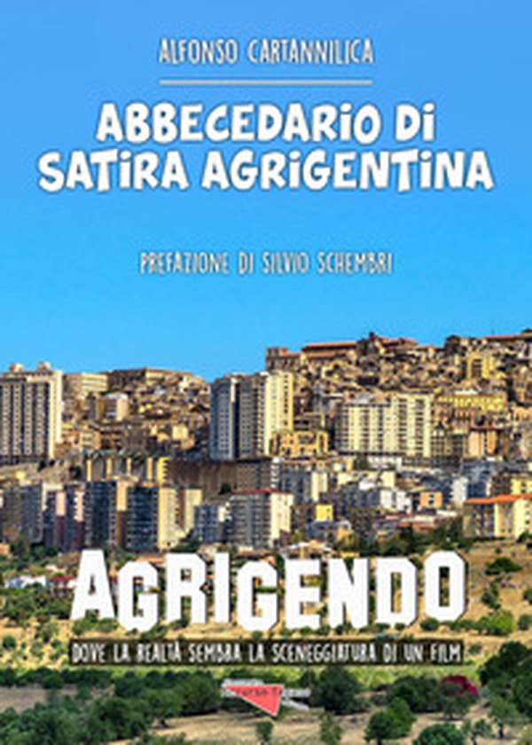 Abbecedario di satira agrigentina. Agrigendo, dove la realtà sembra la sceneggiatura di un film - Librerie.coop Abbecedario di satira agrigentina. Agrigendo, dove la realtà sembra la sceneggiatura di un film - Librerie.coop