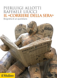 Il «Corriere della Sera». Biografia di un quotidiano - Librerie.coop