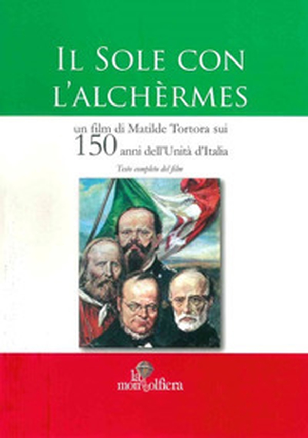 Il sole con l'Alchermes. Un film sui 150 anni dell'Unità d'Italia - Librerie.coop Il sole con l'Alchermes. Un film sui 150 anni dell'Unità d'Italia - Librerie.coop