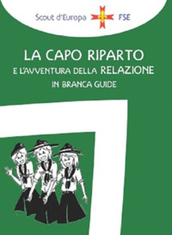 La capo riparto e l'avventura della relazione in branca guide - Librerie.coop La capo riparto e l'avventura della relazione in branca guide - Librerie.coop