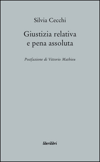 Giustizia relativa e pena assoluta. Argomenti contro la giuridicità della pena carceraria - Librerie.coop