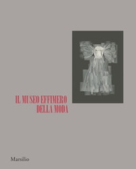 Il museo effimero della moda. Catalogo della mostra (Firenze, 14 giugno-22 ottobre 2017) - Librerie.coop
