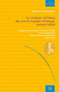 Un «residente» di Polonia alla corte di Leopoldo I d'Asburgo: Antonio Colletti. L'inedita corrispondenza di Antonio Colletti con Carlo Barberini protettore del regno di Polonia (1681-1684) - Librerie.coop