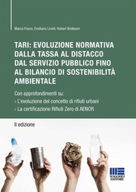 TARI: evoluzione normativa della tassa al distacco dal servizio pubblico fino al bilancio di sostenibilità ambientale. Con approfondimenti su: L'evoluzione del concetto di rifiuti urbani. La certificazione Rifiuti Zero di AENOR - Librerie.coop