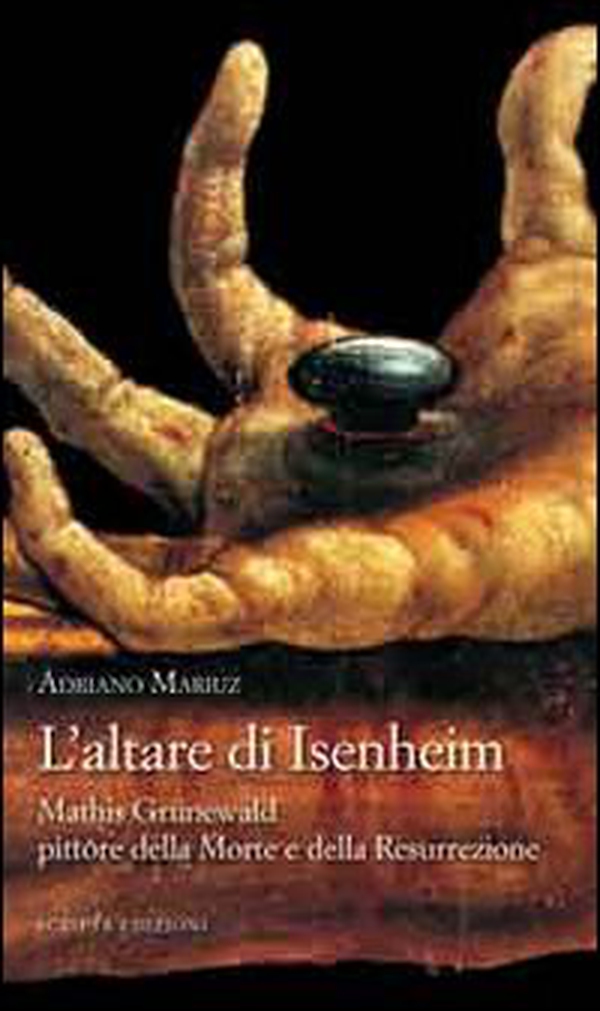 L'altare di Isenheim. Mathis Grünewald pittore della morte e della resurrezione - Librerie.coop