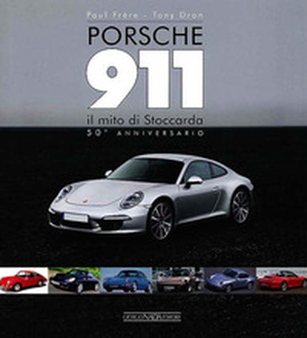 Porsche 911. Il mito di Stoccarda. 50° anniversario - Librerie.coop Porsche 911. Il mito di Stoccarda. 50° anniversario - Librerie.coop
