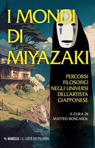 I mondi di Miyazaki. Percorsi filosofici negli universi dell'artista giapponese - Librerie.coop