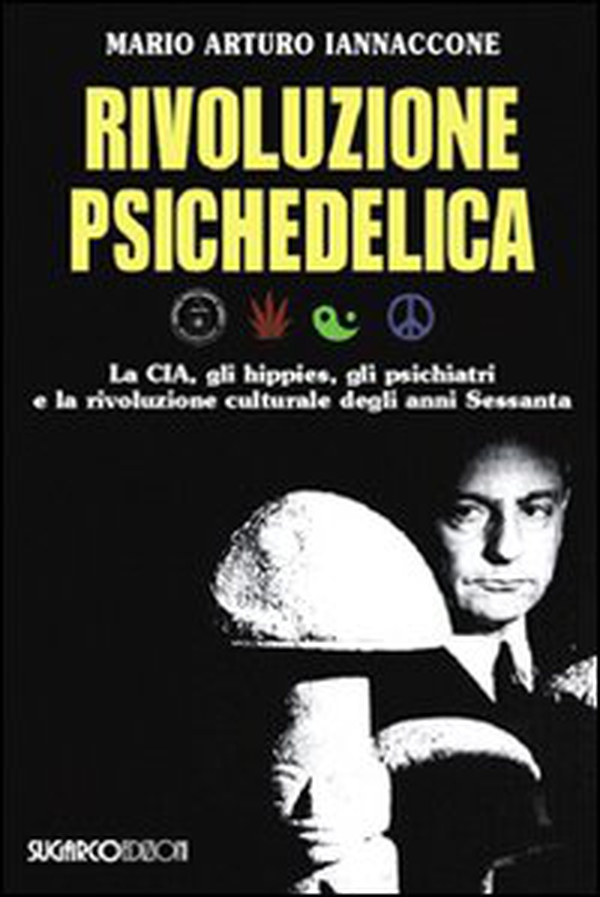 Rivoluzione psichedelica. La CIA, gli hippies, gli psichiatri e la rivoluzione culturale degli anni Sessanta - Librerie.coop Rivoluzione psichedelica. La CIA, gli hippies, gli psichiatri e la rivoluzione culturale degli anni Sessanta - Librerie.coop