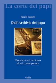 Dall'archivio del papa. Documenti dal Medioevo all'età contemporanea - Librerie.coop Dall'archivio del papa. Documenti dal Medioevo all'età contemporanea - Librerie.coop