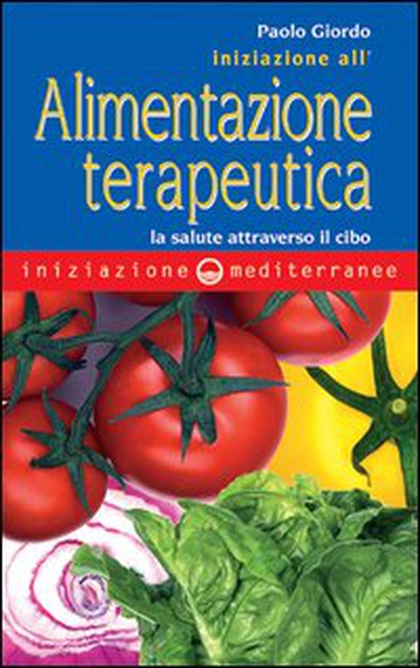 Iniziazione all'alimentazione terapeutica. La salute attraverso il cibo - Librerie.coop Iniziazione all'alimentazione terapeutica. La salute attraverso il cibo - Librerie.coop