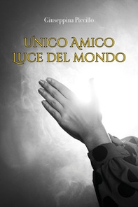 Unico amico. Luce del mondo - Librerie.coop