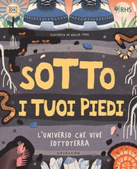 Sotto i tuoi piedi. L'universo che vive sottoterra - Librerie.coop