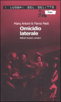 Omicidio laterale. Rifiuti tossici umani - Librerie.coop Omicidio laterale. Rifiuti tossici umani - Librerie.coop
