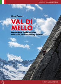Val di Mello. Arrampicate sportive e moderne. Arrampicate Trad e sportive nella culla del freeclimbing italiano - Librerie.coop