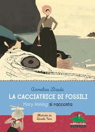La cacciatrice di fossili. Mary Anning si racconta - Librerie.coop La cacciatrice di fossili. Mary Anning si racconta - Librerie.coop