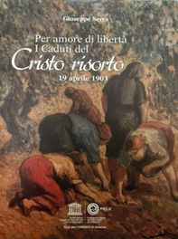 Per amore di libertà. I caduti del Cristo risorto. 19 aprile 1903 - Librerie.coop Per amore di libertà. I caduti del Cristo risorto. 19 aprile 1903 - Librerie.coop