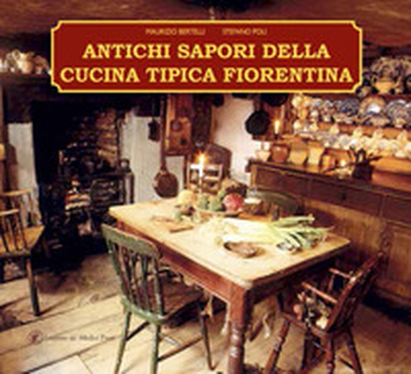 Antichi sapori della cucina tipica fiorentina - Librerie.coop Antichi sapori della cucina tipica fiorentina - Librerie.coop