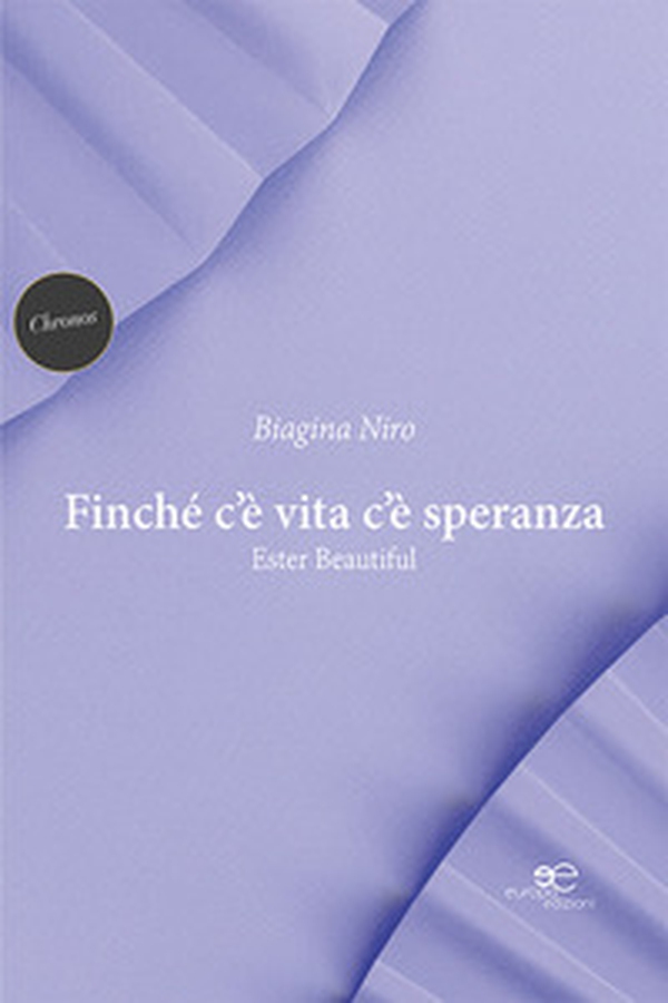 Finché c'è vita c'è speranza. Ester Beautiful - Librerie.coop Finché c'è vita c'è speranza. Ester Beautiful - Librerie.coop
