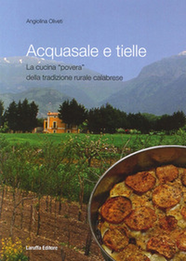 Acquasale e Tielle. La cucina povera della tradizione rurale calabrese - Librerie.coop Acquasale e Tielle. La cucina povera della tradizione rurale calabrese - Librerie.coop