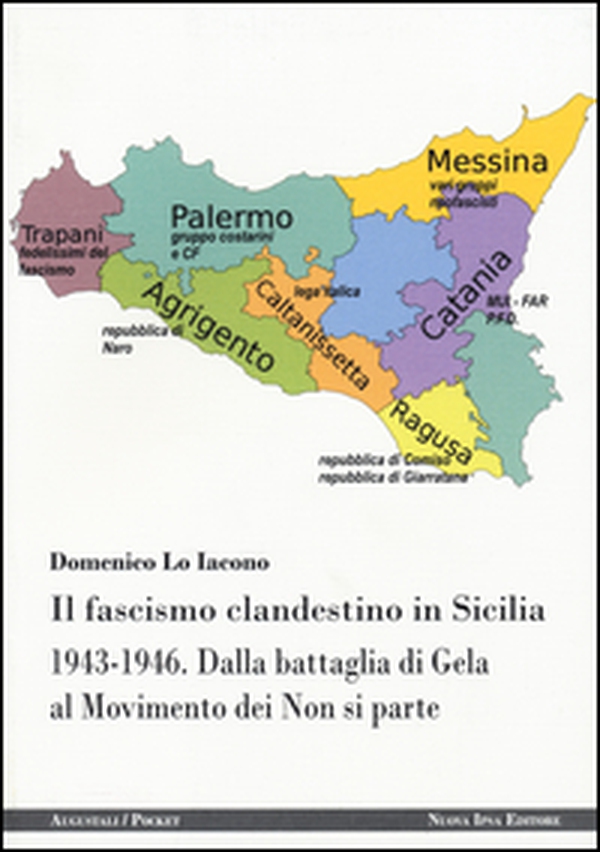 Il fascismo clandestino in Sicilia 1943-1946. Dalla battaglia di Gela al movimento dei Non si parte - Librerie.coop Il fascismo clandestino in Sicilia 1943-1946. Dalla battaglia di Gela al movimento dei Non si parte - Librerie.coop