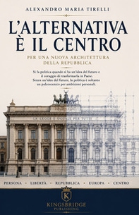 L'alternativa è il Centro. Per una nuova architettura della Repubblica - Librerie.coop