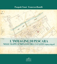 L'immagine di Pescara nelle mappe d'impianto del catasto (1924-1942) - Librerie.coop L'immagine di Pescara nelle mappe d'impianto del catasto (1924-1942) - Librerie.coop