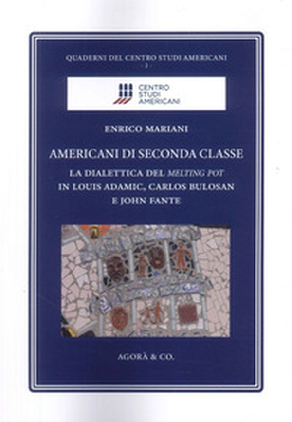 Americani di seconda classe. La dialettica del melting pot in Louis Adamic, Carlos Bulosan e John Fante - Librerie.coop Americani di seconda classe. La dialettica del melting pot in Louis Adamic, Carlos Bulosan e John Fante - Librerie.coop