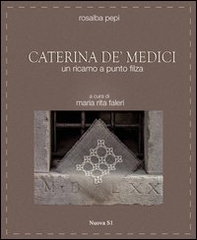 Caterina de' Medici. Un ricamo a punto filza - Librerie.coop