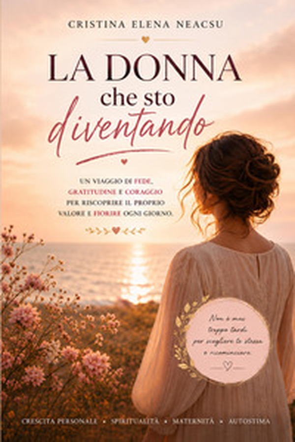 La donna che sto diventando. Un viaggio verso l'amore per se stesse, il coraggio e la vita che meriti - Librerie.coop