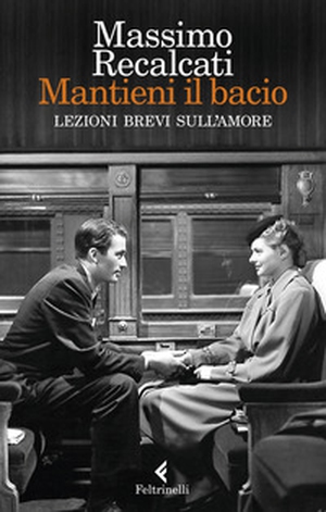 Mantieni il bacio. Lezioni brevi sull'amore - Librerie.coop