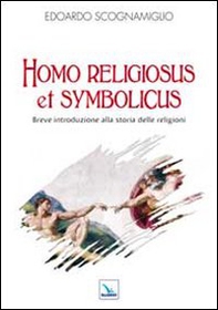 Homo religiosus et symbolicus. Breve introduzione alla storia delle religioni - Librerie.coop