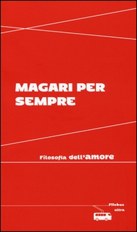 Magari per sempre. Filosofia dell'amore - Librerie.coop