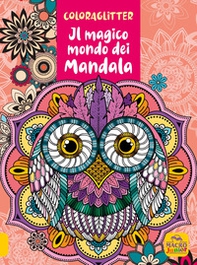 Il magico mondo dei mandala. Coloraglitter - Librerie.coop