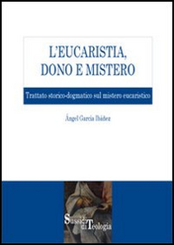 L'eucaristia, dono e mistero. Trattato storico-dogmatico sul mistero eucaristico - Librerie.coop L'eucaristia, dono e mistero. Trattato storico-dogmatico sul mistero eucaristico - Librerie.coop