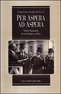 Per Aspera ad Aspera. Vittorio Spinazzola tra archeologia e politica - Librerie.coop Per Aspera ad Aspera. Vittorio Spinazzola tra archeologia e politica - Librerie.coop