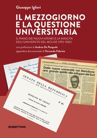 Il Mezzogiorno e la questione universitaria. Il piano dei nuovi atenei e la nascita dell'Università del Molise (1951-1982) - Librerie.coop Il Mezzogiorno e la questione universitaria. Il piano dei nuovi atenei e la nascita dell'Università del Molise (1951-1982) - Librerie.coop