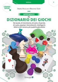 Appendice al Dizionario dei giochi. Da tavolo, di movimento, di carte, di parole, di ruolo, popolari, fanciulleschi, intelligenti, idioti e altri ancora, più qualche giocattolo - Librerie.coop Appendice al Dizionario dei giochi. Da tavolo, di movimento, di carte, di parole, di ruolo, popolari, fanciulleschi, intelligenti, idioti e altri ancora, più qualche giocattolo - Librerie.coop