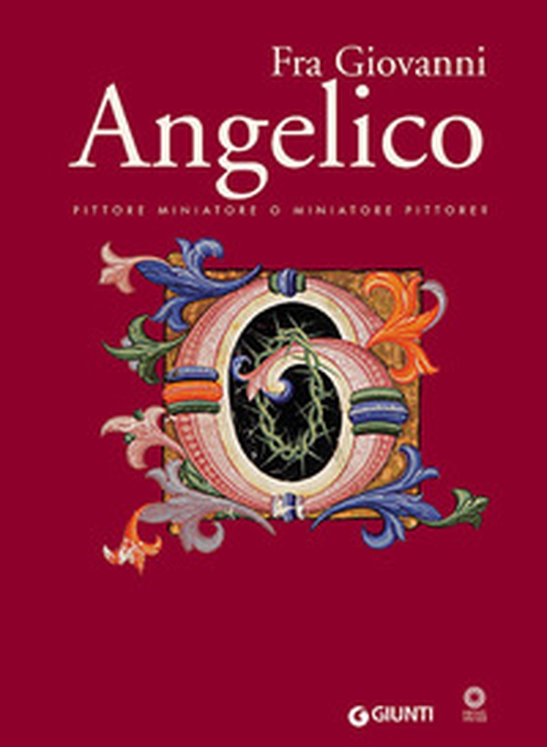Fra Giovanni Angelico. Pittore miniatore o miniatore pittore? - Librerie.coop Fra Giovanni Angelico. Pittore miniatore o miniatore pittore? - Librerie.coop