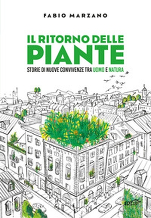 Il ritorno delle piante. Storie di nuove convivenze tra uomo e natura - Librerie.coop