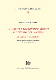 La carriera di Giovanni Aurispa al servizio della curia. Da Eugenio IV a Callisto III - Librerie.coop