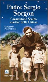 Padre Sergio Sorgon. Carmelitano Scalzo martire della Chiesa - Librerie.coop