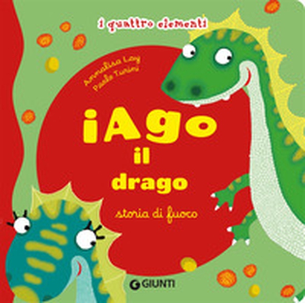 Iago il drago. Storia di fuoco. I quattro elementi - Librerie.coop