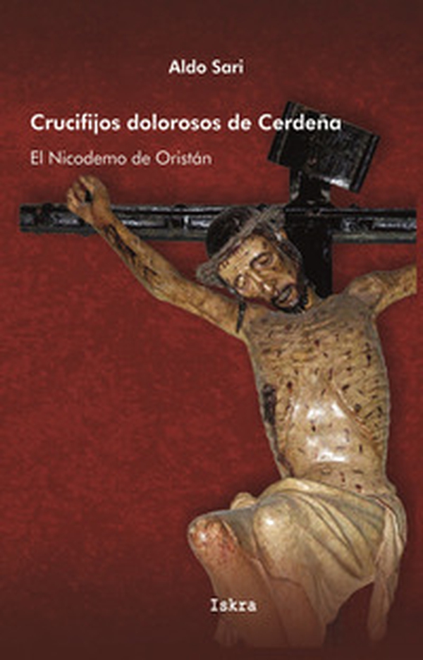 Crucifijos dolorosos de Cerdeña. El Nicodemo de Oristán - Librerie.coop Crucifijos dolorosos de Cerdeña. El Nicodemo de Oristán - Librerie.coop