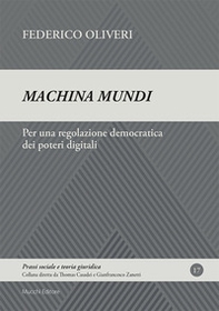 Machina mundi. Per una regolazione democratica dei poteri digitali - Librerie.coop Machina mundi. Per una regolazione democratica dei poteri digitali - Librerie.coop