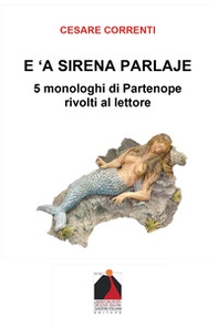 E 'a sirena parlaje. 5 monologhi di Partenope rivolti al lettore - Librerie.coop
